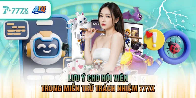 Lưu ý cho hội viên trong miễn trừ trách nhiệm 777X